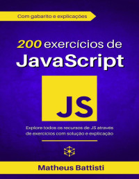 Battisti, Matheus — 200 Exercícios de JavaScript: Fortaleça suas habilidades com desafios: Domine JavaScript com exercícios interativos