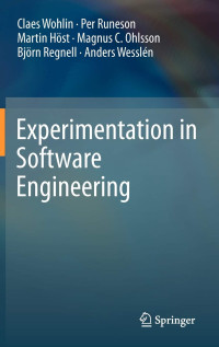 Claes Wohlin, Per Runeson, Martin Höst, Magnus C. Ohlsson, Björn Regnell, Anders Wesslén — Experimentation in Software Engineering