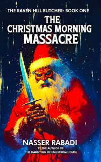 Rabadi, Nasser — THE CHRISTMAS MORNING MASSACRE: A Slasher Horror Novel (THE RAVEN HILL BUTCHER Book 1)