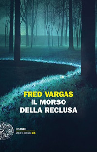 Fred Vargas — Il morso della reclusa (I casi del Commissario Adamsberg Vol. 9) (Italian Edition)