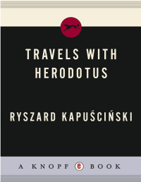 Ryszard Kapuscinski — Travels with Herodotus