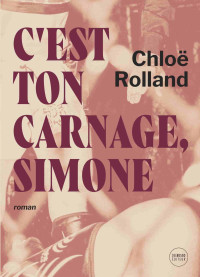 Rolland, Chloë — C'est ton carnage, Simone