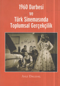 Aslı Daldal — 1960 Darbesi ve Türk Sinemasında Toplumsal Gerçekçilik