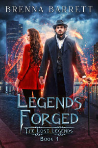 Brenna Barrett — Legends Forged (The Lost Legends Book 1)