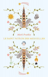 Mark Frutkin [Frutkin, Mark] — Le saint patron des merveilles