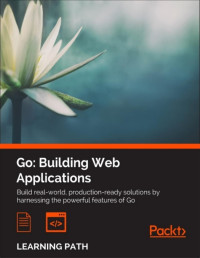 Nathan Kozyra, Mat Ryer — Go: Building Web Applications