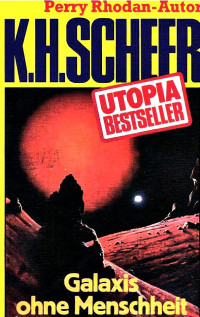 Scheer, K.H. — [Utopia Bestseller 04] • Galaxis ohne Menschheit