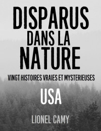 Camy Lionel — Disparus dans la nature USA. Vingt histoires vraies et mystérieuses USA