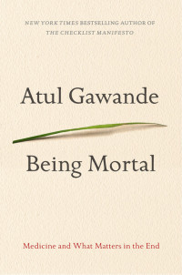 Atul Gawande — Being Mortal