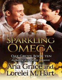 Aria Grace & Lorelei M Hart — Sparkling Omega: A Non Shifter Alpha Omega MPreg Romance (Oak Grove Book 10)