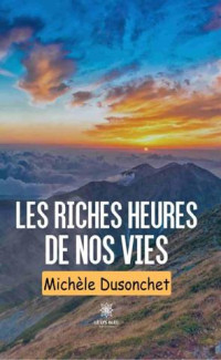 Michèle Dusonchet — Les riches heures de nos vies (French Edition)