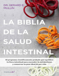 Gerard E. Mullin — La Biblia De La Salud Intestinal (Colección Vital): Activa Tu Metabolismo, Restablece Tu Flora Interna Y Pierde Peso Para Siempre