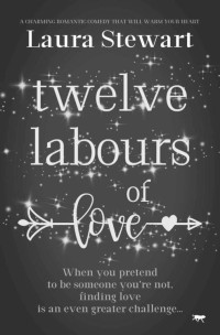 Laura Stewart — Twelve Labours of Love: A charming romantic comedy to warm your heart