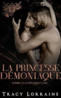 Tracy Lorraine — La princesse démoniaque: Roman d’amour noir au lycée (L’empire de Knight’s Ridge t. 5) (French Edition)