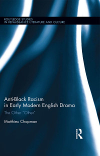 Matthieu Chapman — Anti-Black Racism in Early Modern English Drama
