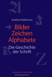 Robinson, Andrew — Bilder, Zeichen, Alphabete: Die Geschichte der Schrift