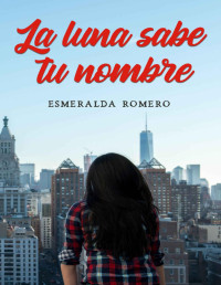 Esmeralda Romero — La Luna Sabe Tu Nombre