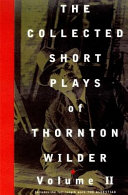 Thornton Wilder — The Collected Short Plays of Thornton Wilder, Volume II