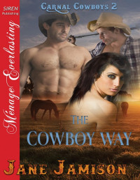 Jane Jamison — The Cowboy Way [Carnal Cowboys 2] (Siren Publishing Ménage Everlasting)