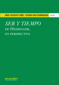 ngel Xolocotzi Yez;Ricardo Gibu Shimabukuro; & Ricardo Gibu Shimabukuro — Ser y tiempo de Heidegger, en perspectiva