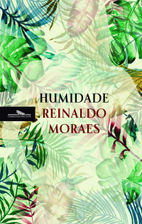 Reinaldo Moraes — Humidade