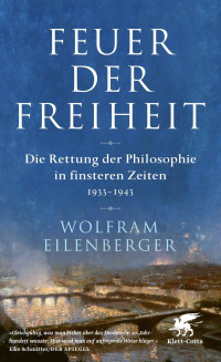 Wolfram Eilenberger; — Feuer der Freiheit