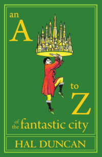 Hal Duncan — An a to Z of the Fantastic City