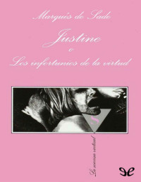 Marqués de Sade — JUSTINE O LOS INFORTUNIOS DE LA VIRTUD