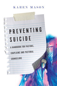 Karen Mason — Preventing Suicide: A Handbook for Pastors, Chaplains and Pastoral Counselors