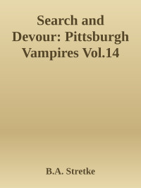 B.A. Stretke — Search and Devour: Pittsburgh Vampires Vol.14