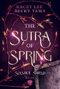 Kacey Lee & Becky Tama — The Sutra of Spring: Solstice Shield Book 1