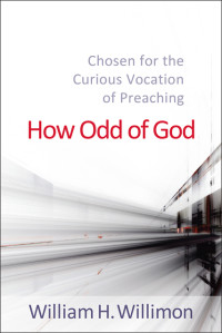 Willimon, William H.; — How Odd of God