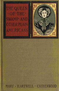 Mary Hartwell Catherwood — The Queen of the Swamp, and other plain Americans