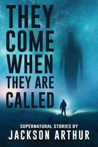 Jackson Arthur & Velox Books — They Come When They Are Called: Supernatural Stories (Where Nightmares Dwell)