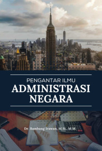 Dr. Bambang Irawan, M.Si., M.M. — Pengantar Ilmu Administrasi Negara