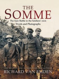 Richard Van Emden — The Somme: The Epic Battle in the Soldiers' own Words and Photographs