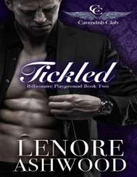 Lenore Ashwood — Tickled: Billionaire Playground Book Two (Cavendish Club 2)