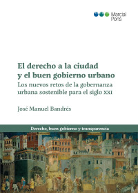 Bandrs Snchez-Cruzat, Jos Manuel; — El derecho a la ciudad y el buen gobierno urbano. Los nuevos retos de la gobernanza urbana sostenible para el siglo XXI