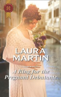 Laura Martin [Martin, Laura] — A Ring for the Pregnant Debutante