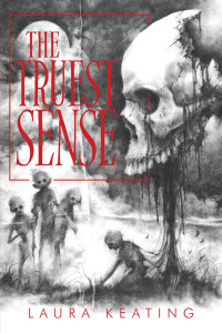Laura Keating — The Truest Sense: A Collection of Horrors
