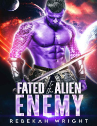Rebekah Wright — Fated to the Alien Enemy: A Sci Fi Alien Shifter Romance