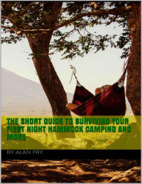 Alan Fry — The short guide to surviving your first night hammock camping and more