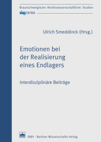 Ulrich Smeddinck (Hrsg.) — Emotionen bei der Realisierung eines Endlagers – Interdisziplinäre Beiträge