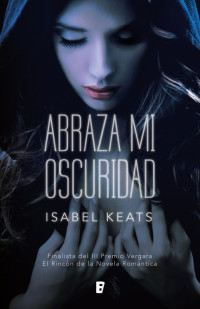 Isabel Keats — Abraza mi oscuridad