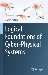 André Platzer — Logical Foundations of Cyber-Physical Systems