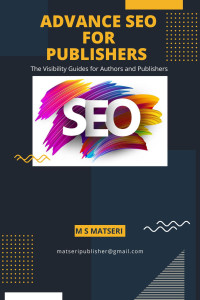 Matseri, M S — ADVANCE SEO for PUBLISHER : The Visibility Guides for Authors and Publishers