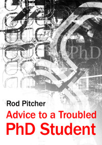 Rod Pitcher — Advice to a Troubled PhD Student