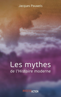 Jacques R. Pauwels — Les Mythes de l'Histoire Moderne