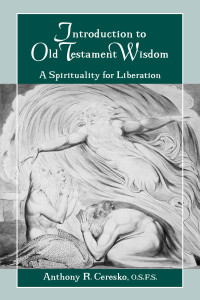 Anthony R. Ceresko — Introduction to Old Testament Wisdom: A Spirituality for Liberation