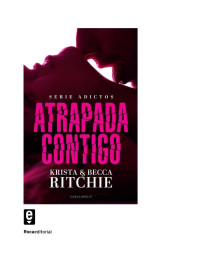 Krista & Ritchie Ritchie, Becca — Atrapada contigo-Serie Adictos 1